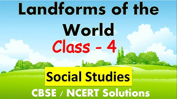 Landforms of the World || Class - 4 Social Studies | CBSE Syllabus | Various Landforms of the Earth
