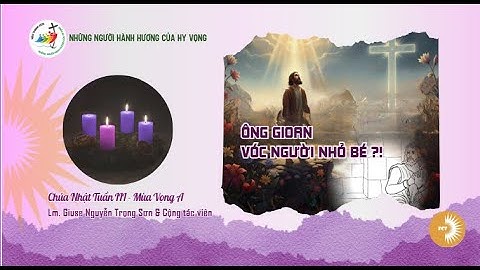 ÔNG GIOAN VÓC NGƯỜI NHỎ BÉ ?! Lm. Giuse Nguyễn Trọng Sơn & CTV || Chúa Nhật Tuần III - Mùa Vọng A