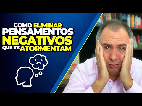 Como Eliminar Pensamentos Negativos Que Te Atormentam