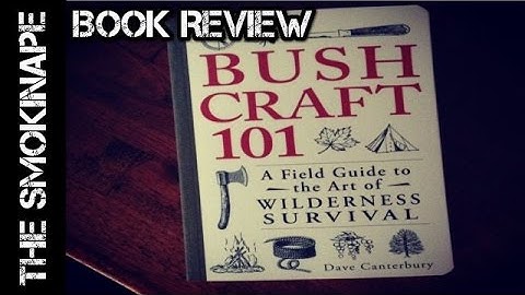 Bushcraft 101 by Dave Canterbury - Book Review - TheSmokinape