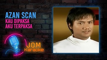 Azan Scan - Kau Dipaksa Aku Terpaksa (Official Karaoke Video)