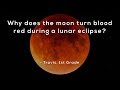 Why does the moon turn blood red during a lunar eclipse?