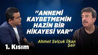 Annemi Kaybetmemin Hazin Bir Hikayesi Var Ahmet Selçuk İlkan