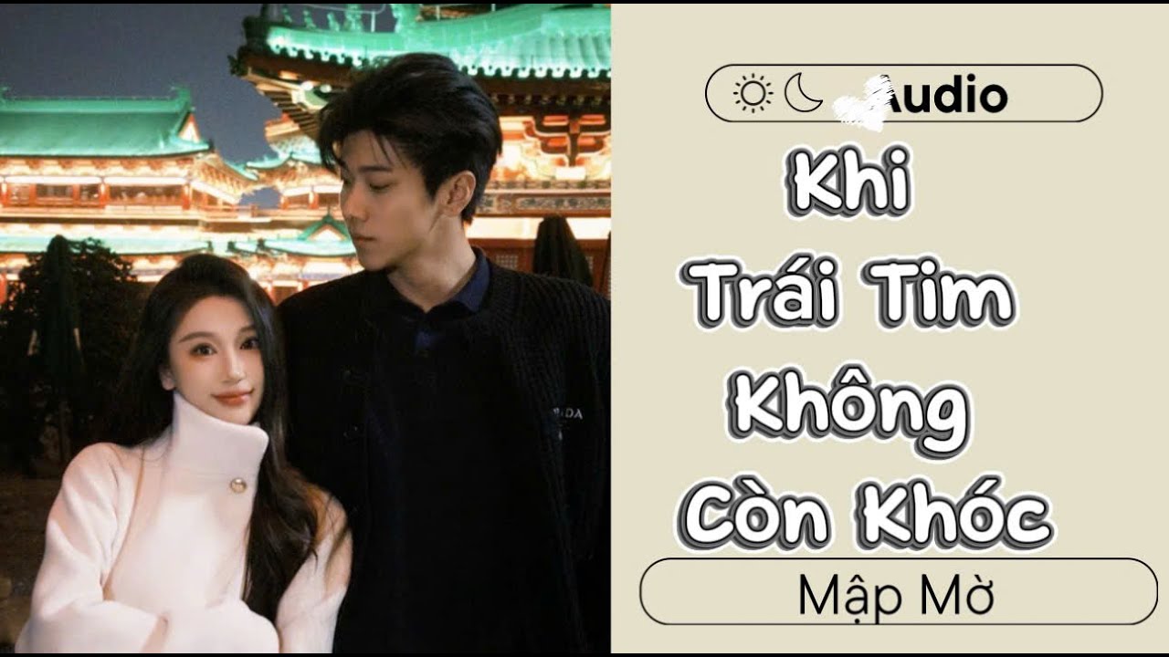 Khi Trái Tim Không Còn Khóc Được Nữa – Người Cũ Quỳ Xuống, Nhưng Tôi Không Còn Yêu | Mập Mờ Audio
