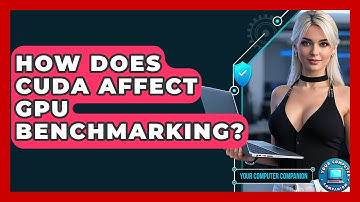 How Does CUDA Affect GPU Benchmarking? - Your Computer Companion