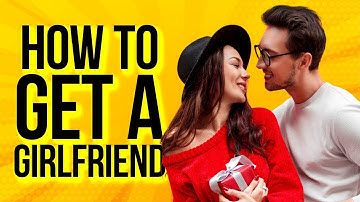 Getting a Girlfriend Is Easy With These 7 Steps