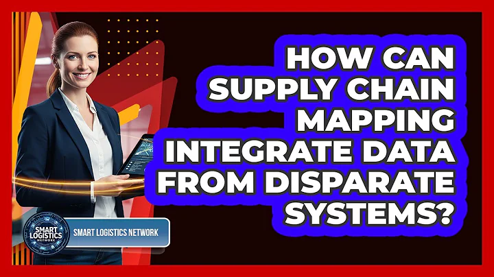 How Can Supply Chain Mapping Integrate Data From Disparate Systems? - Smart Logistics Network