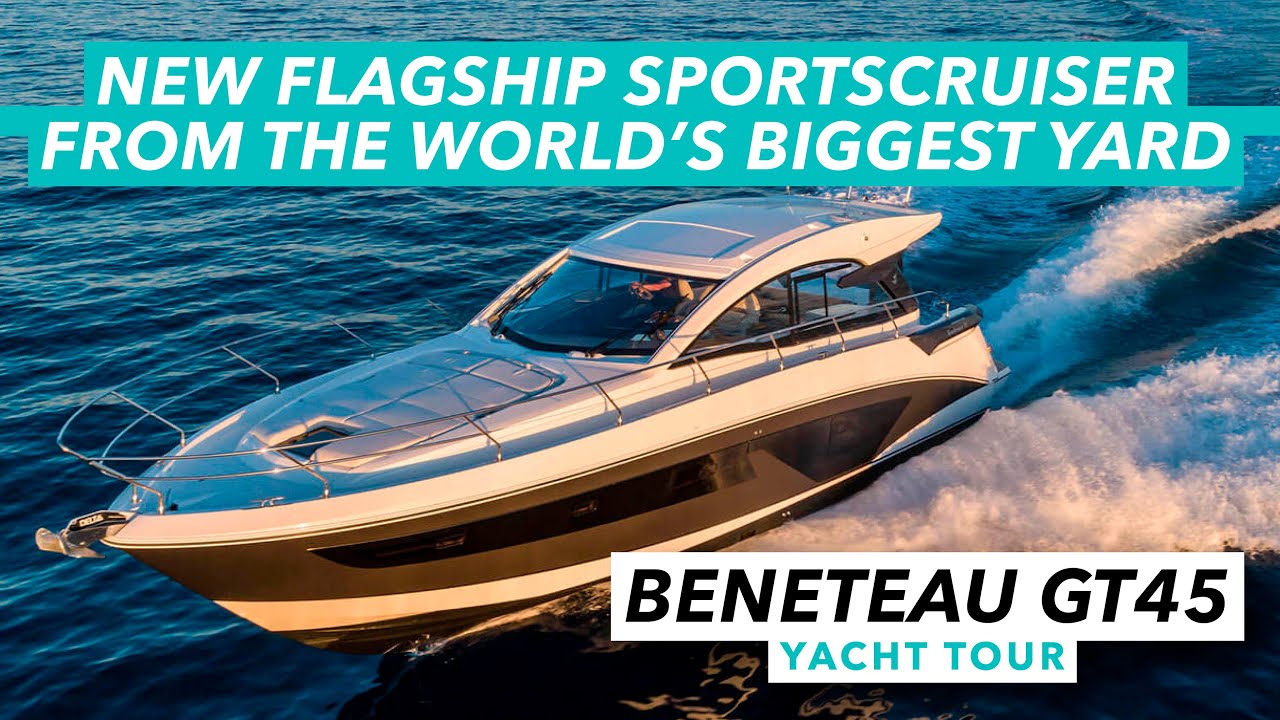 New flagship sportscruiser from the world's biggest yard | £780k Beneteau GT45 yacht tour | MBY
