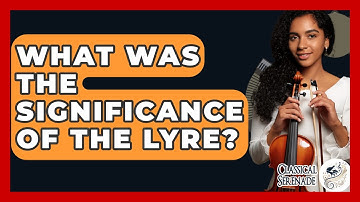 What Was The Significance Of The Lyre? - Classical Serenade