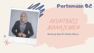 [MEET 2] AKUNTANSI MANAJEMEN - KONSEP & PERILAKU BIAYA