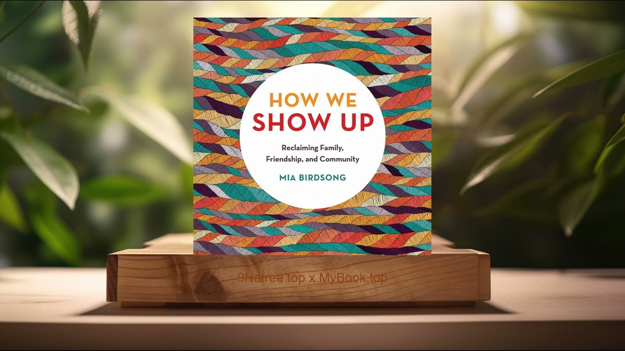 [Review] How We Show Up: Reclaiming Family, Friendship, and Community (Mia Birdsong) Summarized.
