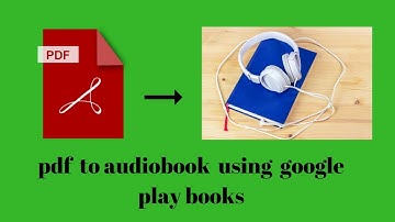 How to Convert a PDF into an Audiobook using Google Playbooks 2018