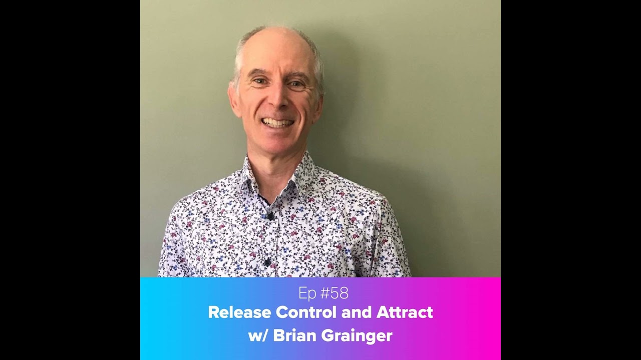 Release Control and Attract w/ Brian Grainger