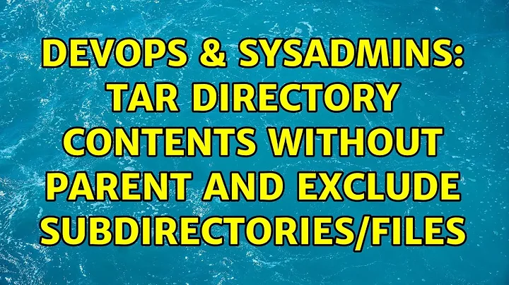 DevOps & SysAdmins: Tar directory contents without parent and exclude subdirectories/files