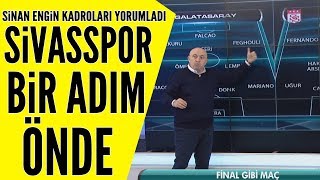 Sinan Engin Sivpor-G.saray Maçı Kadrolarını Yorumladı