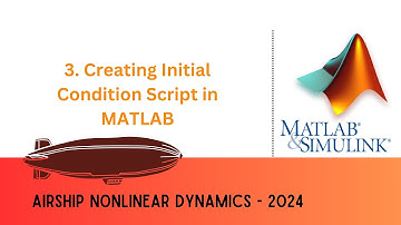 3. Creating Initial Condition Script in Matlab | Airship Nonlinear Dynamic Stability Analysis - 2024