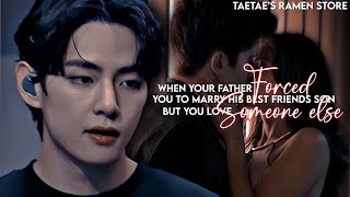 When your father FORCED you to marry his best friend’s son but you love SOMEONE ELSE… [KTH FF]