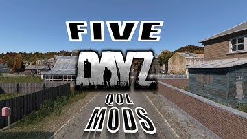 DayZ Quality of Life Mods Compilation – 5 Great Community Creations