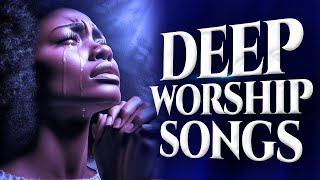 Mega Worship Songs Filled With Anointing | deep african mega worship songs filled with the anointing