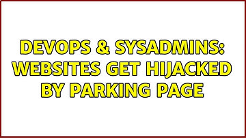 DevOps & SysAdmins: Websites get hijacked by parking page (2 Solutions!!)