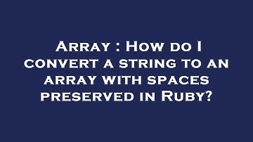 Array : How do I convert a string to an array with spaces preserved in Ruby?