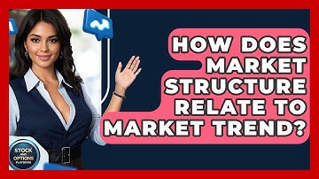 How Does Market Structure Relate To Market Trend? - Stock and Options Playbook