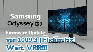 Samsung Odyssey G7 Firmware Update ver 1009.3 | Flicker Fix! Wait, VRR!!!