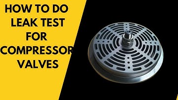 FOURTH ENGINEER JOBS.... HOW TO DO LEAK TEST FOR MAIN AIR COMPRESSOR VALVES ONBOARD SHIP..