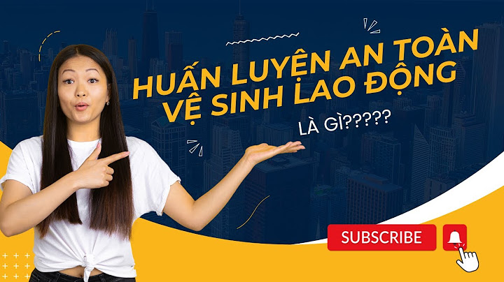 Bài giảng tập huấn an toàn vệ sinh lao động năm 2024