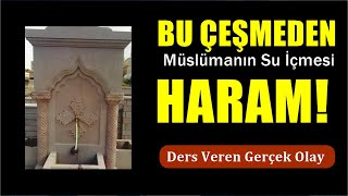 Bu Çeşmeden Herkes Su İçebilir Ama Müslümana İçmek Haram İBRETLİK HİKAYE