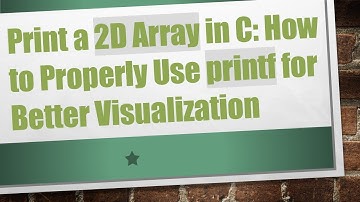 Print a 2D Array in C: How to Properly Use printf for Better Visualization