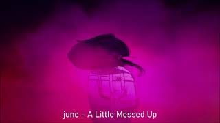 june - A Little Messed Up (SLOWED)