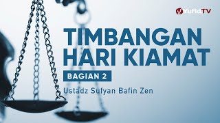 Timbangan Hari Kiamat Bagian 2 - Ustadz Sufyan Bafin Zen - Ceramah Agama