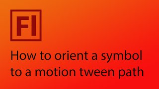 How to orient a symbol to a motion tween path in Adobe Flash CS6