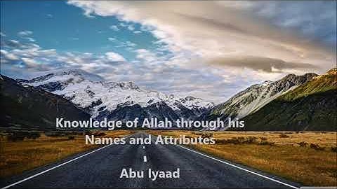 Knowledge of Allah through his Names and Attributes by Abu Iyaad