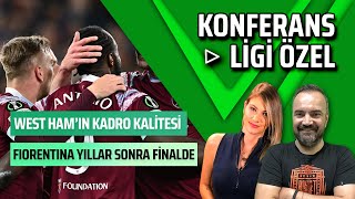 West Ham&#39;ın Avantajı Çok Büyük | Fiorentina&#39;nın İşi Zor Olacak | Konferans Ligi Özel