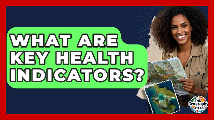 What Are Key Health Indicators? - The Geography Atlas