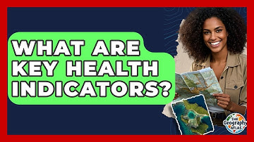 What Are Key Health Indicators? - The Geography Atlas