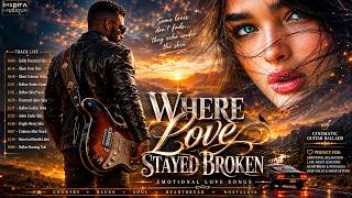 Where Love Stayed Broken | Emotional Love Songs | Cinematic Guitar Ballads 2026