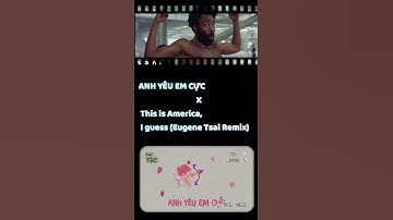Thumbnail of ANH YÊU EM CỰC X This is America, I guess (Eugene Tsai Remix)