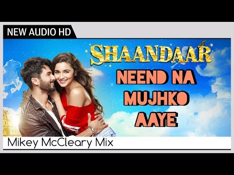Shaandaar - Neend Na Mujhko Aaye (Full AUDIO Song) | Mikey McCleary Mix | Shahid Kapoor & Alia Bhatt
