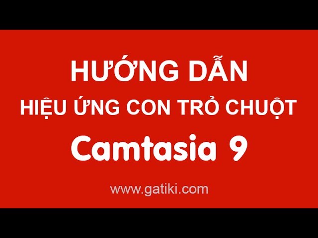 HỌC LÀM VIDEO - Hiệu ứng con trỏ chuột trong Camtasia 9