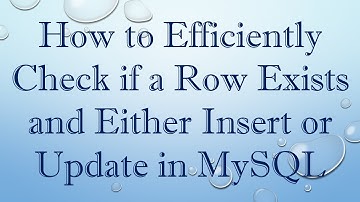 How to Efficiently Check if a Row Exists and Either Insert or Update in MySQL