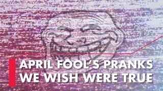 April Fool s Pranks We Wish Were True