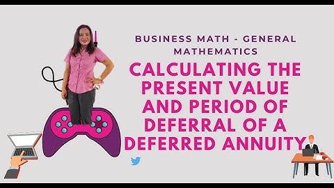 Present Value and Period of Deferral of a Deferred Annuity