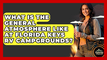 What Is The General Atmosphere Like At Florida Keys RV Campgrounds? - Exploring Campgrounds