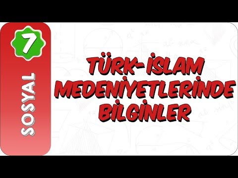 7. Sınıf Sosyal | Türk- İslam Medeniyetlerinde Bilginler
