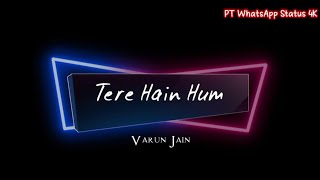 'Tere Hain Hum' Latest Love Song Status 4K || Varun Jain || Love Song WhatsApp Status 2022 ❤️🥰