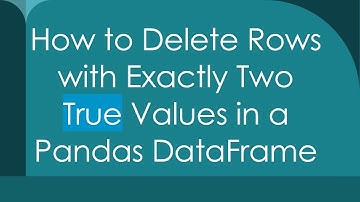 How to Delete Rows with Exactly Two True Values in a Pandas DataFrame