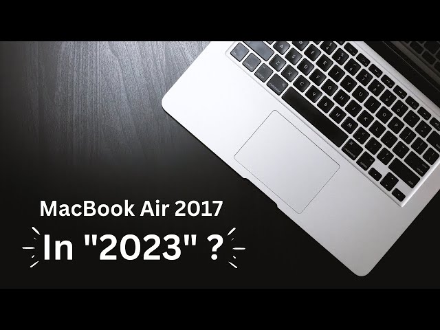 Should you buy MacBook Air 2017 in 2023 | Dolly Computers
